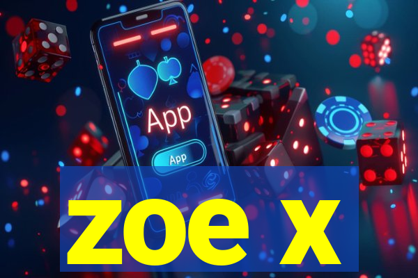 zoe x
